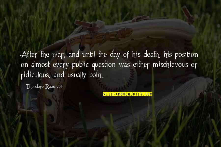 Death And War Quotes By Theodore Roosevelt: After the war, and until the day of