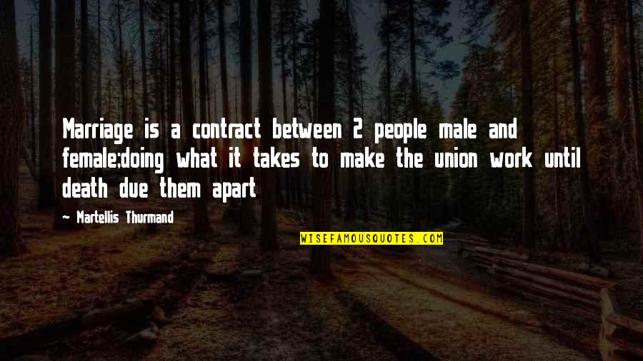 Death And Work Quotes By Martellis Thurmand: Marriage is a contract between 2 people male