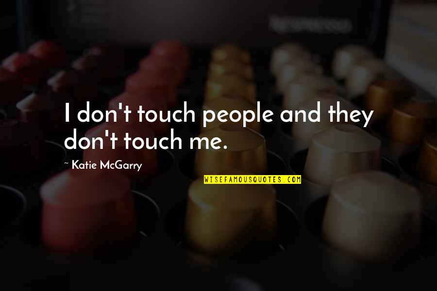 Death Announcement Quotes By Katie McGarry: I don't touch people and they don't touch
