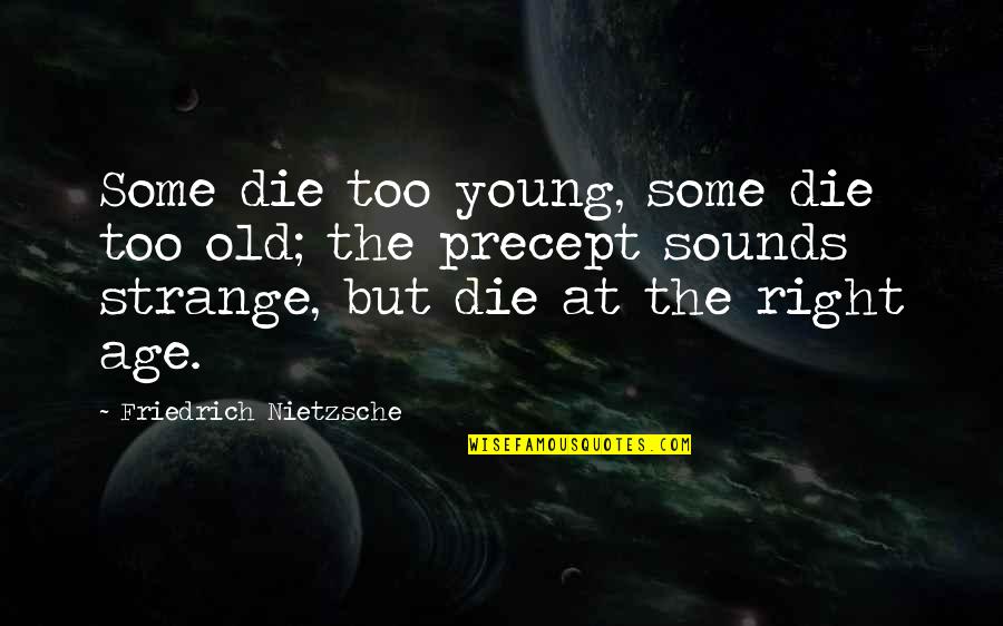 Death At Young Age Quotes By Friedrich Nietzsche: Some die too young, some die too old;