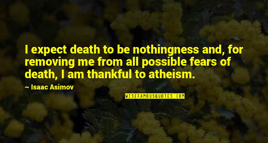 Death Atheist Quotes By Isaac Asimov: I expect death to be nothingness and, for