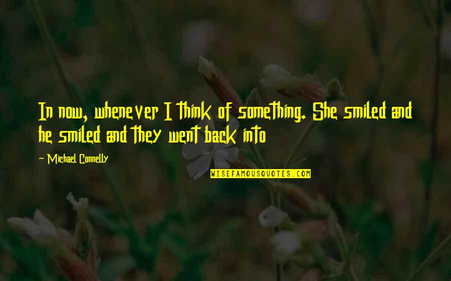 Death Because Of Cancer Quotes By Michael Connelly: In now, whenever I think of something. She Death Because Of Cancer Quotes By Michael Connelly: In now, whenever I think of something. She