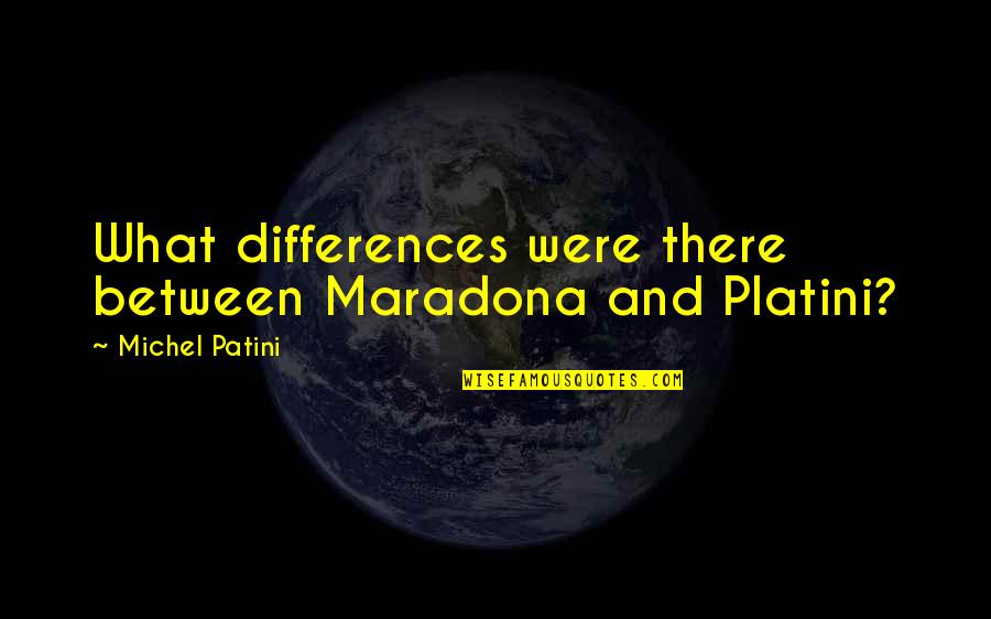 Death Because Of Cancer Quotes By Michel Patini: What differences were there between Maradona and Platini? Death Because Of Cancer Quotes By Michel Patini: What differences were there between Maradona and Platini?