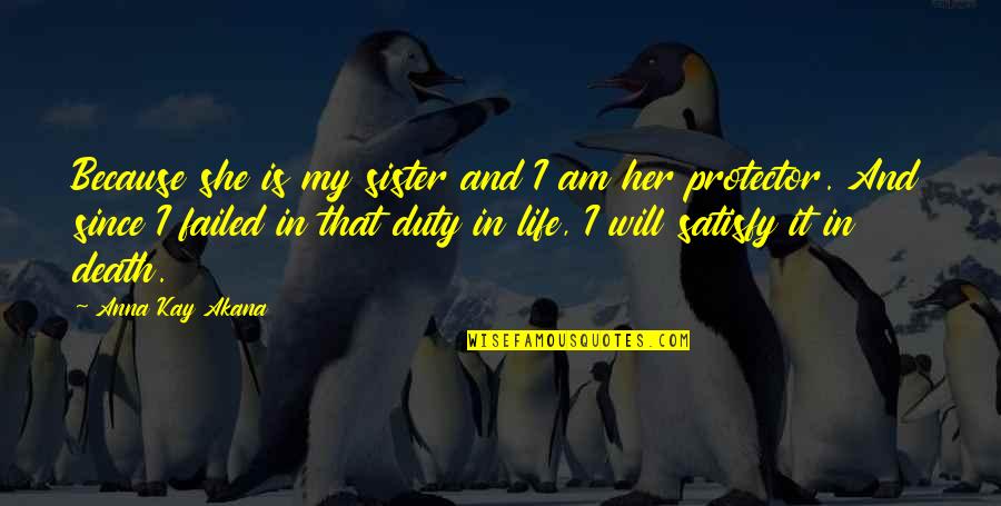 Death Because Of Love Quotes By Anna Kay Akana: Because she is my sister and I am