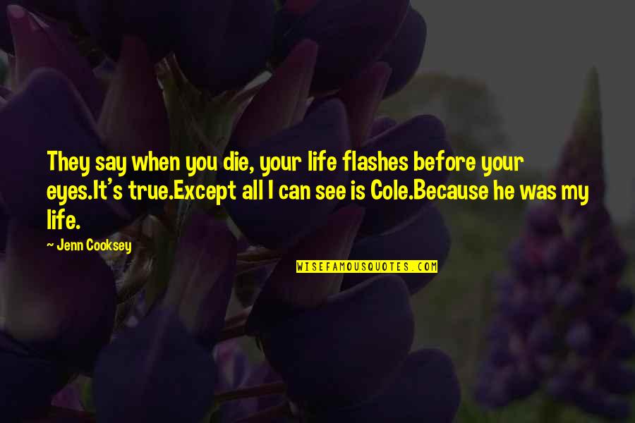 Death Because Of Love Quotes By Jenn Cooksey: They say when you die, your life flashes