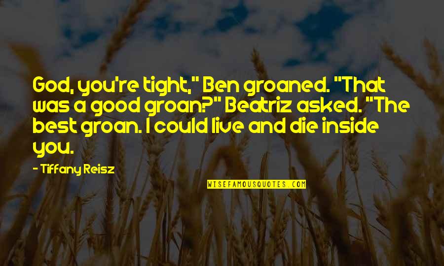Death Becomes Her Funny Quotes By Tiffany Reisz: God, you're tight," Ben groaned. "That was a