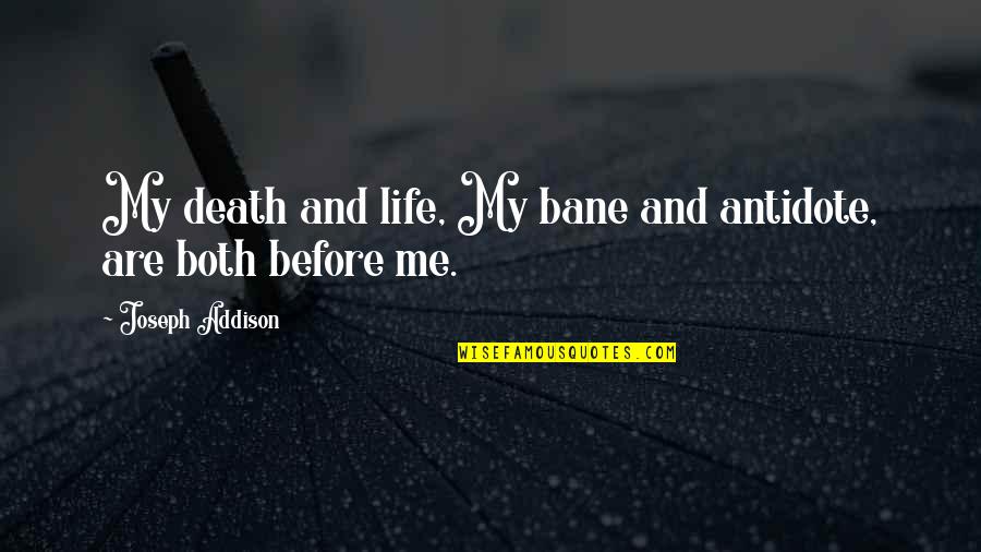 Death Before Life Quotes By Joseph Addison: My death and life, My bane and antidote,