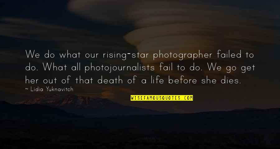 Death Before Life Quotes By Lidia Yuknavitch: We do what our rising-star photographer failed to