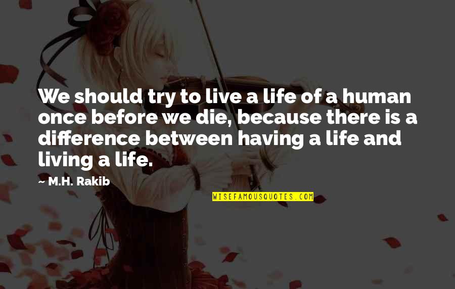 Death Before Life Quotes By M.H. Rakib: We should try to live a life of
