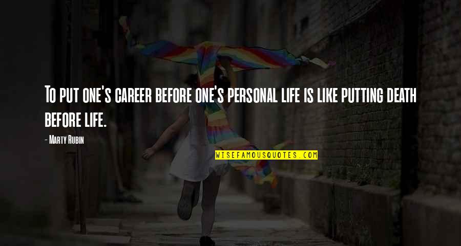 Death Before Life Quotes By Marty Rubin: To put one's career before one's personal life