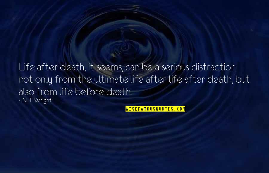 Death Before Life Quotes By N. T. Wright: Life after death, it seems, can be a