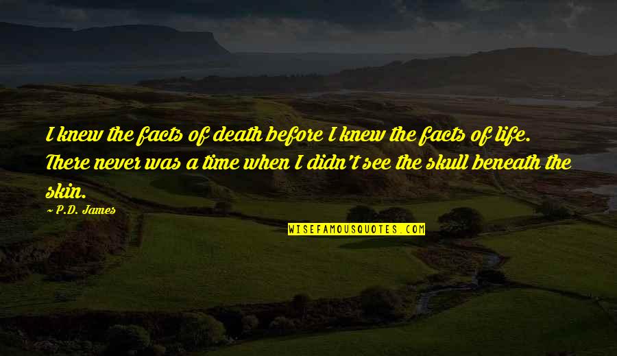 Death Before Life Quotes By P.D. James: I knew the facts of death before I