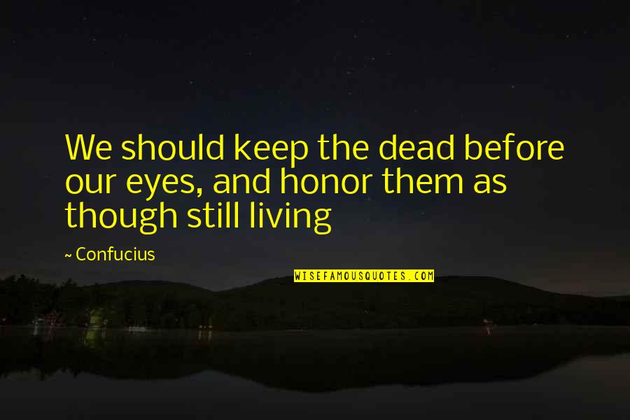 Death Before Quotes By Confucius: We should keep the dead before our eyes,