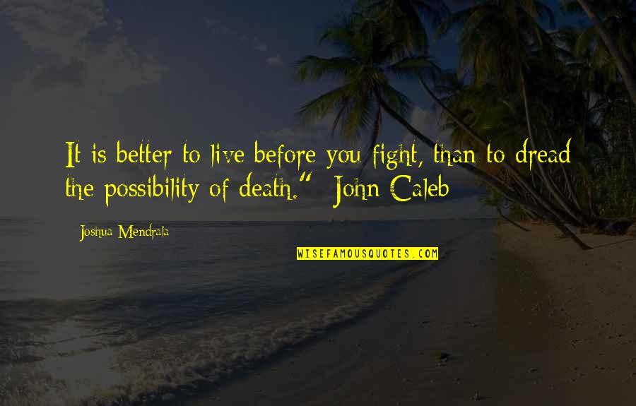 Death Before Quotes By Joshua Mendrala: It is better to live before you fight,