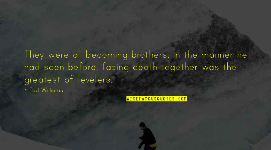 Death Before Quotes By Tad Williams: They were all becoming brothers, in the manner