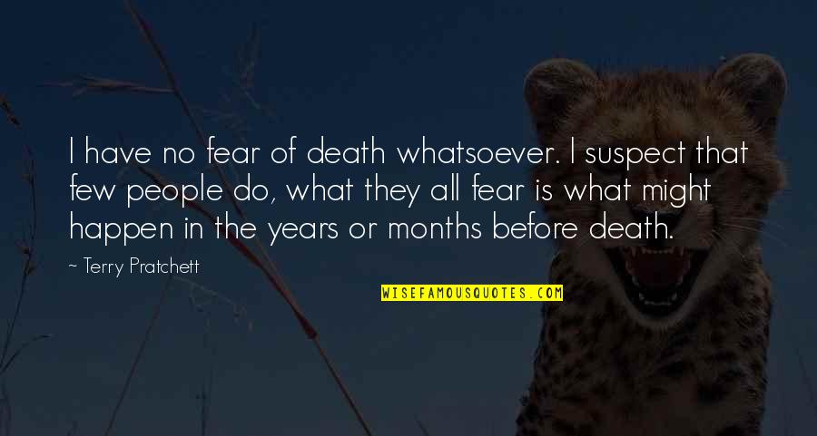 Death Before Quotes By Terry Pratchett: I have no fear of death whatsoever. I