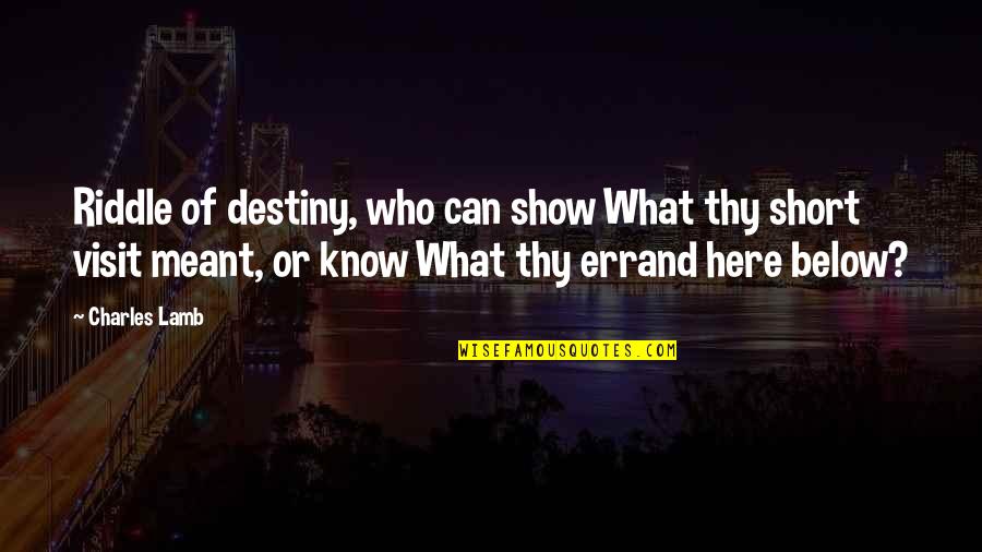 Death Begets Death Begets Death Quotes By Charles Lamb: Riddle of destiny, who can show What thy