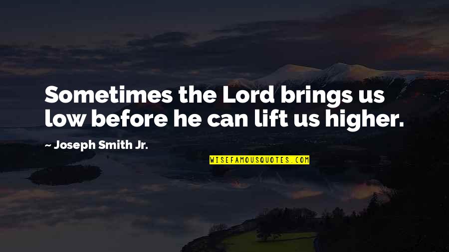 Death Being An Adventure Quotes By Joseph Smith Jr.: Sometimes the Lord brings us low before he Death Being An Adventure Quotes By Joseph Smith Jr.: Sometimes the Lord brings us low before he