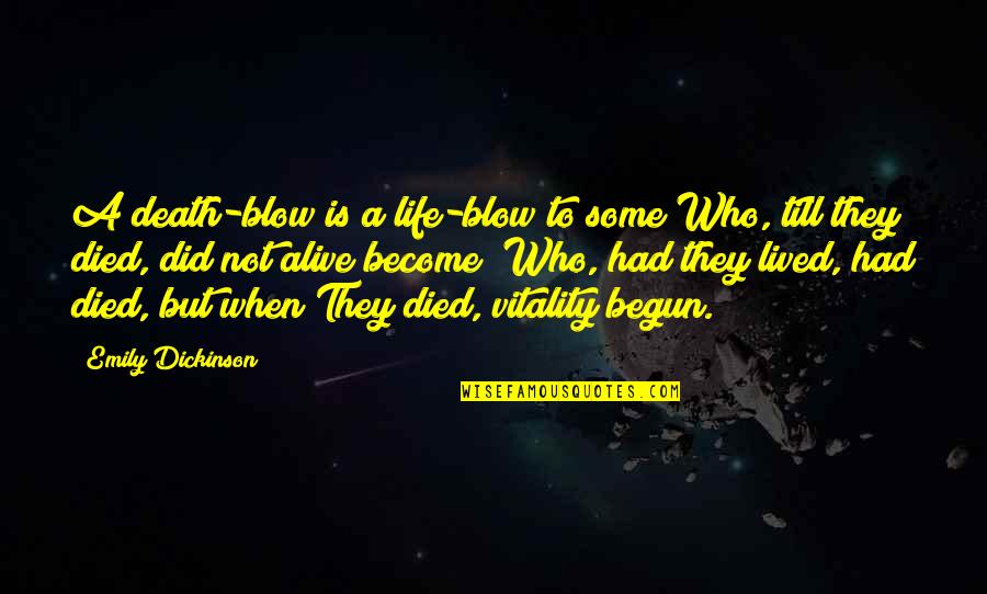 Death Blow Quotes By Emily Dickinson: A death-blow is a life-blow to some Who,