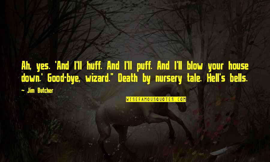 Death Blow Quotes By Jim Butcher: Ah, yes. 'And I'll huff. And I'll puff.