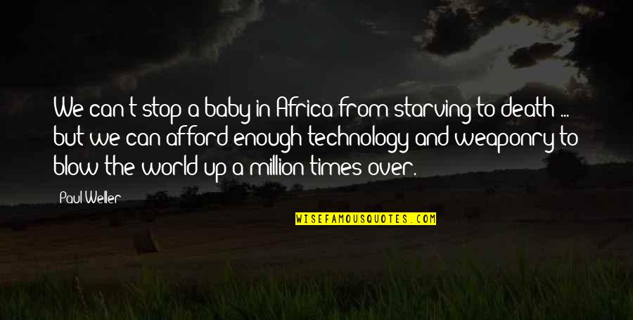 Death Blow Quotes By Paul Weller: We can't stop a baby in Africa from