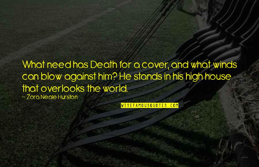 Death Blow Quotes By Zora Neale Hurston: What need has Death for a cover, and