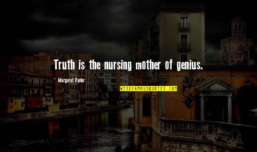 Death Bob Marley Quotes By Margaret Fuller: Truth is the nursing mother of genius.