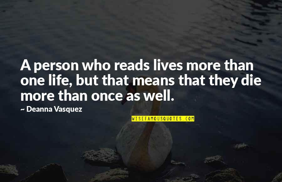 Death Books Quotes By Deanna Vasquez: A person who reads lives more than one