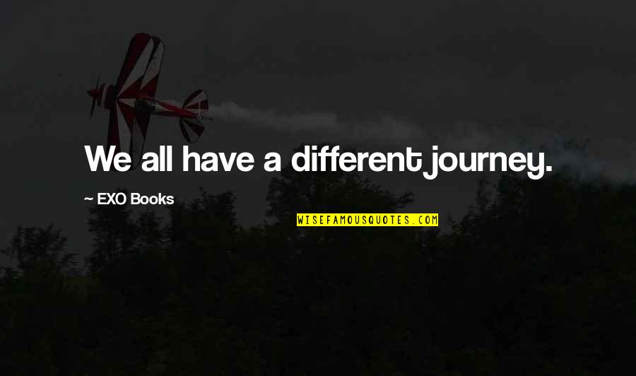Death Books Quotes By EXO Books: We all have a different journey.