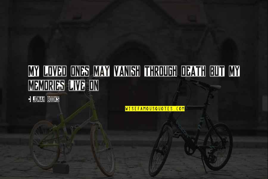 Death Books Quotes By Jonah Books: My loved ones may vanish through death but