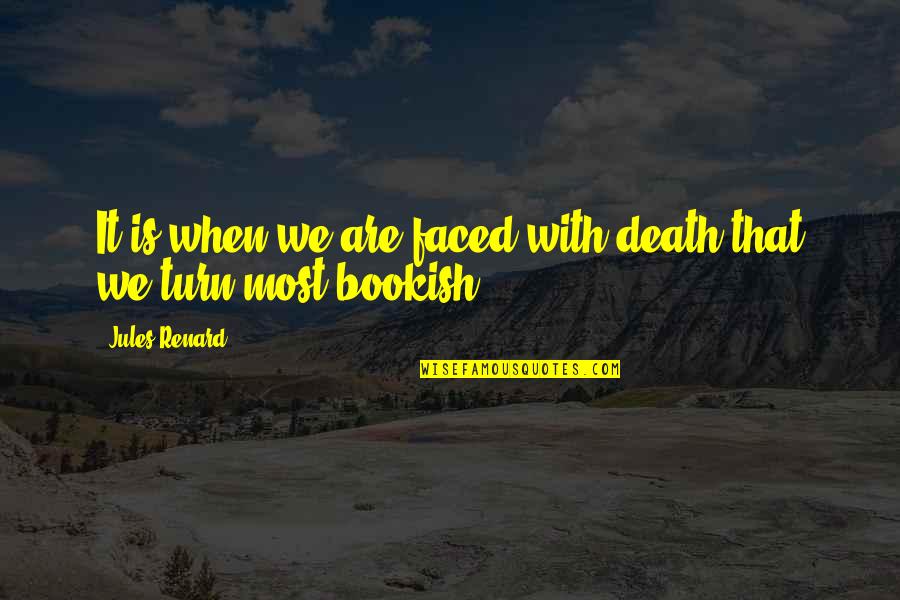 Death Books Quotes By Jules Renard: It is when we are faced with death