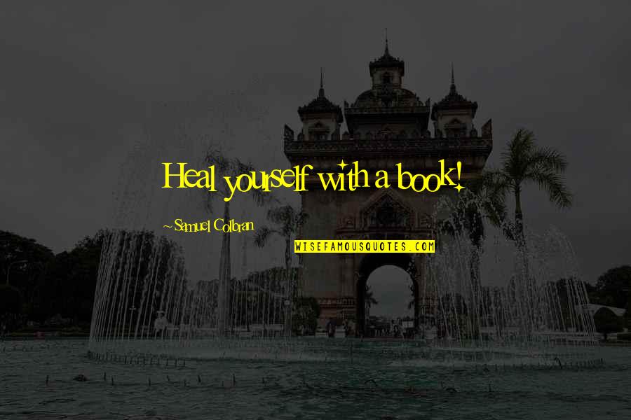 Death Boyfriend Quotes By Samuel Colbran: Heal yourself with a book! Death Boyfriend Quotes By Samuel Colbran: Heal yourself with a book!