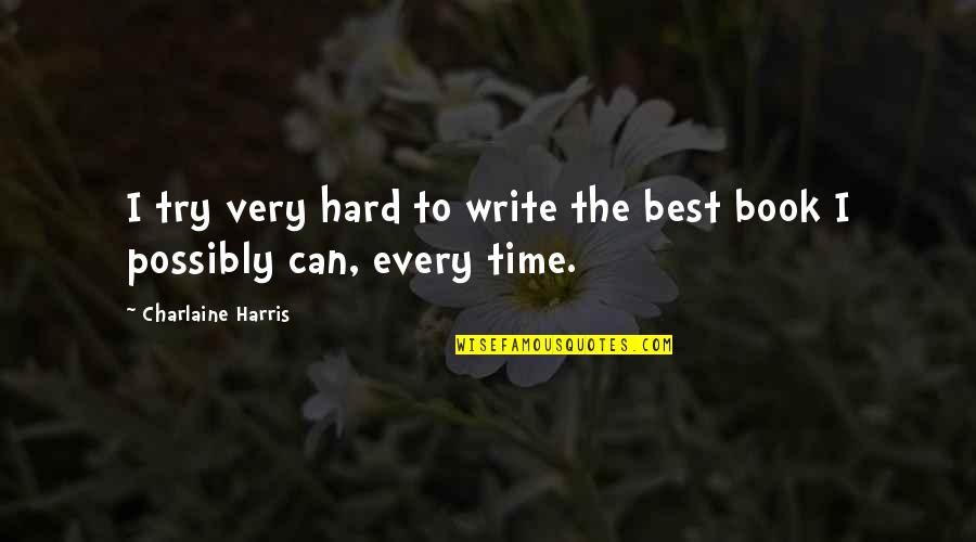 Death Bringing Life Quotes By Charlaine Harris: I try very hard to write the best