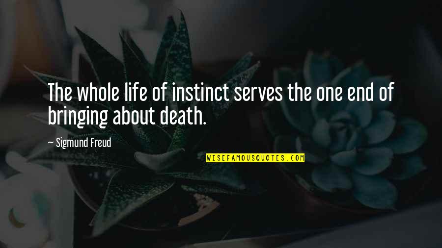 Death Bringing Life Quotes By Sigmund Freud: The whole life of instinct serves the one