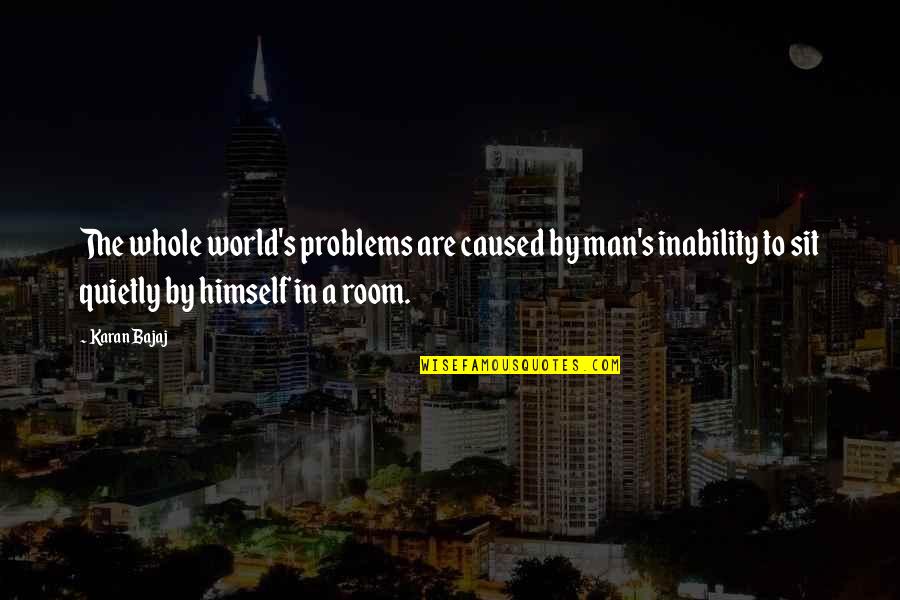 Death Brings Family Closer Quotes By Karan Bajaj: The whole world's problems are caused by man's