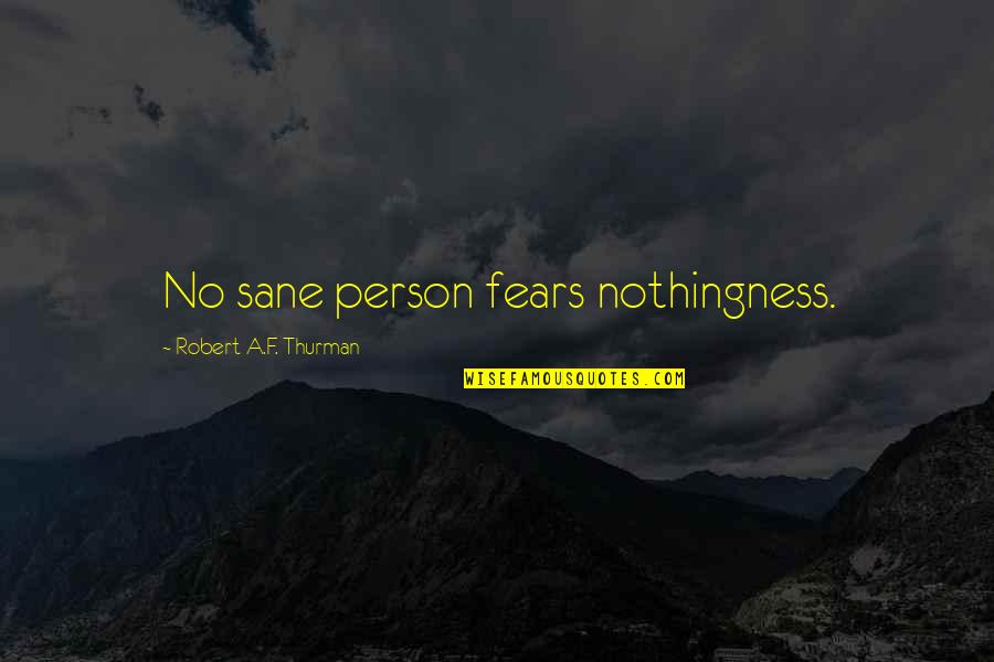 Death Buddhism Quotes By Robert A.F. Thurman: No sane person fears nothingness.