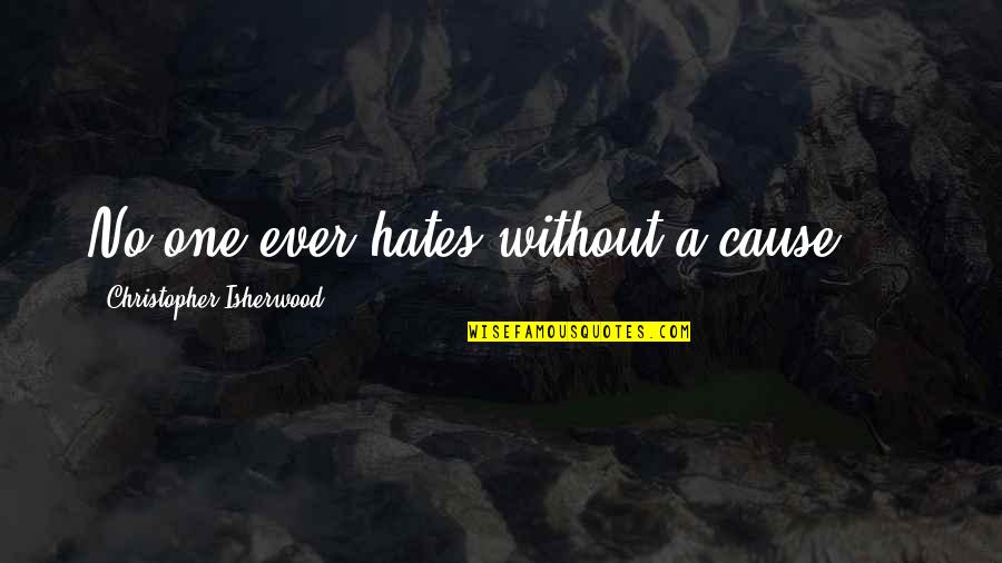 Death Buddhist Quotes By Christopher Isherwood: No one ever hates without a cause....