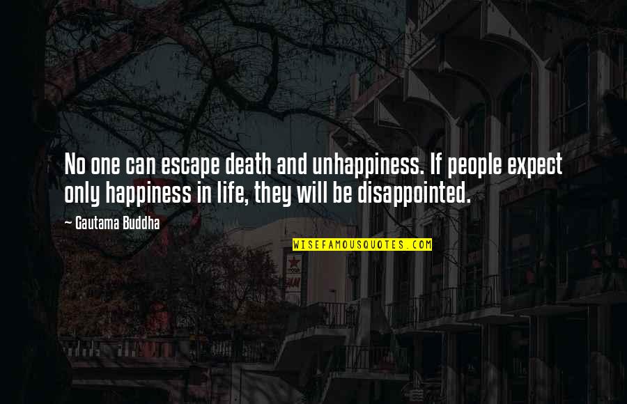 Death Buddhist Quotes By Gautama Buddha: No one can escape death and unhappiness. If