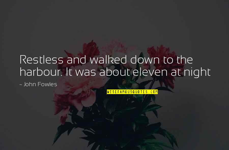 Death Buddhist Quotes By John Fowles: Restless and walked down to the harbour. It