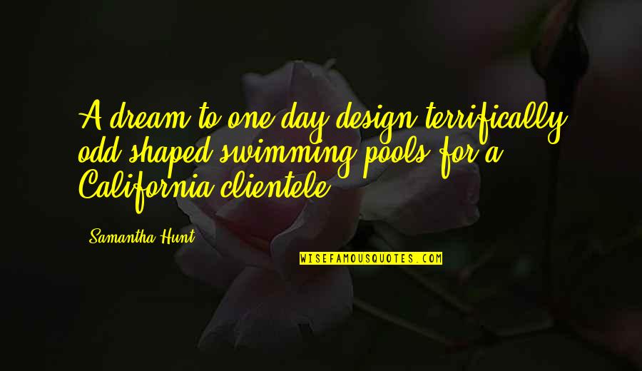 Death But Challenge Quotes By Samantha Hunt: A dream to one day design terrifically odd-shaped