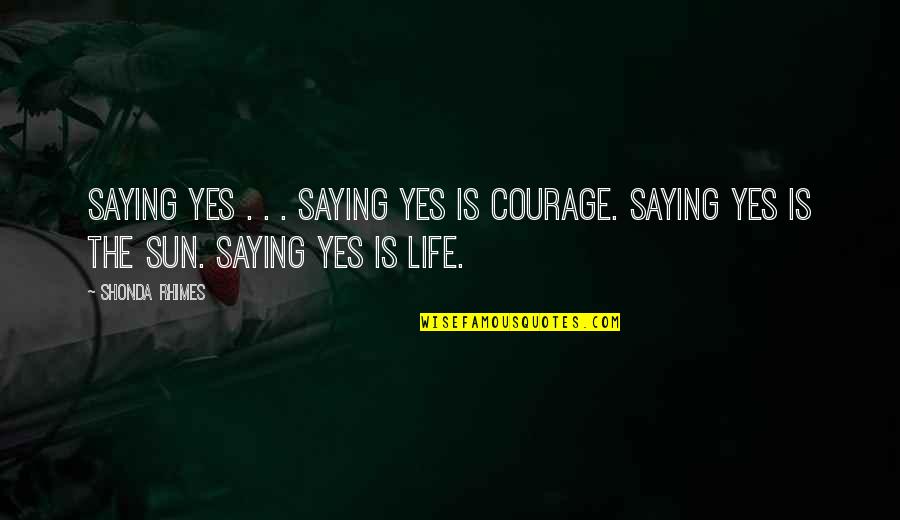 Death But Challenge Quotes By Shonda Rhimes: Saying yes . . . saying yes is