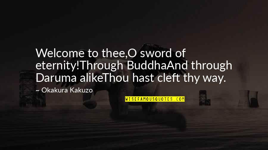 Death By Buddha Quotes By Okakura Kakuzo: Welcome to thee,O sword of eternity!Through BuddhaAnd through