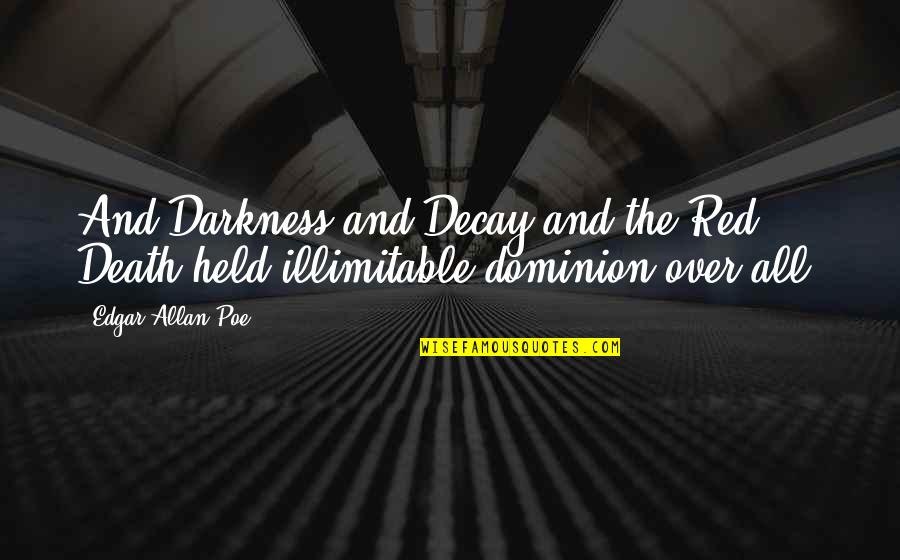 Death By Edgar Allan Poe Quotes By Edgar Allan Poe: And Darkness and Decay and the Red Death