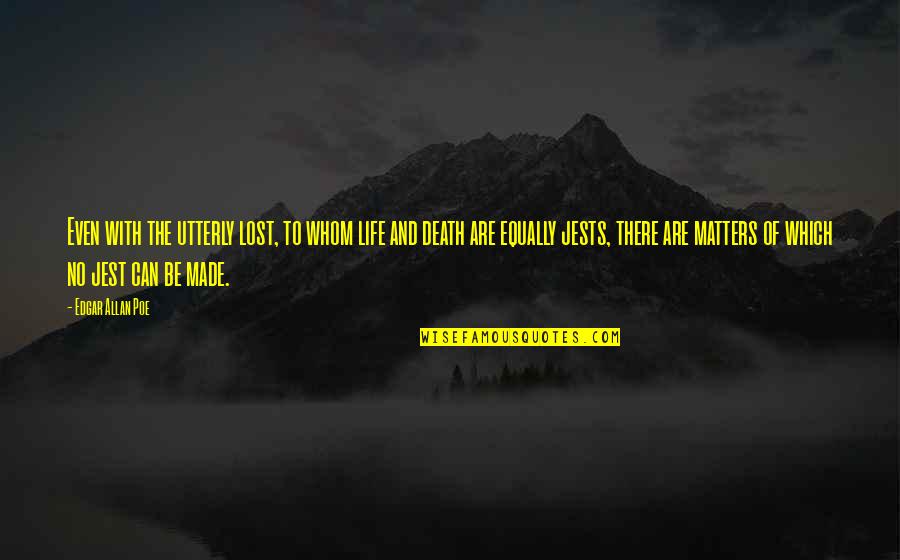 Death By Edgar Allan Poe Quotes By Edgar Allan Poe: Even with the utterly lost, to whom life Death By Edgar Allan Poe Quotes By Edgar Allan Poe: Even with the utterly lost, to whom life