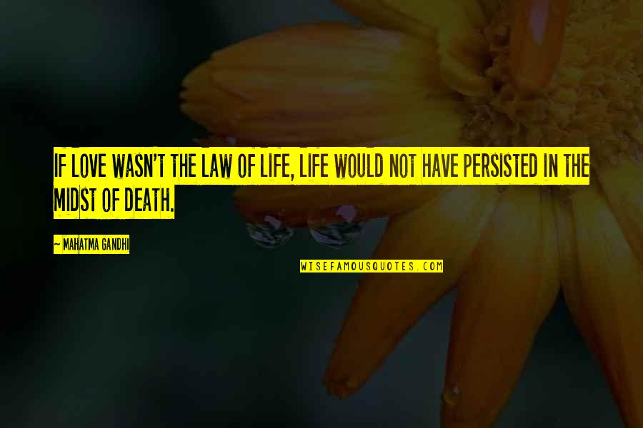 Death By Gandhi Quotes By Mahatma Gandhi: If love wasn't the law of life, life