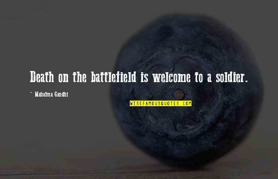 Death By Gandhi Quotes By Mahatma Gandhi: Death on the battlefield is welcome to a