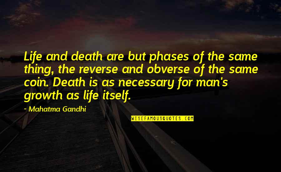 Death By Gandhi Quotes By Mahatma Gandhi: Life and death are but phases of the