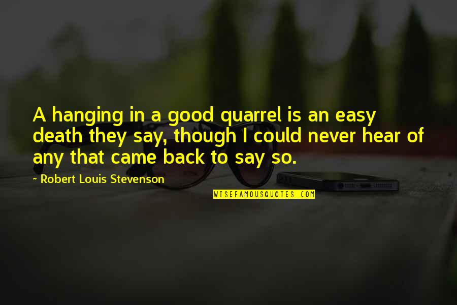 Death By Hanging Quotes By Robert Louis Stevenson: A hanging in a good quarrel is an