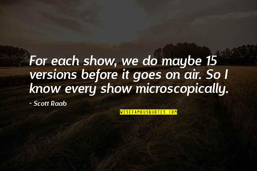 Death By Imam Ali Quotes By Scott Raab: For each show, we do maybe 15 versions