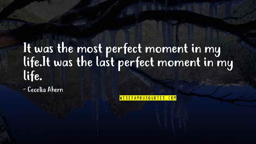 Death By Prophet Muhammad Quotes By Cecelia Ahern: It was the most perfect moment in my